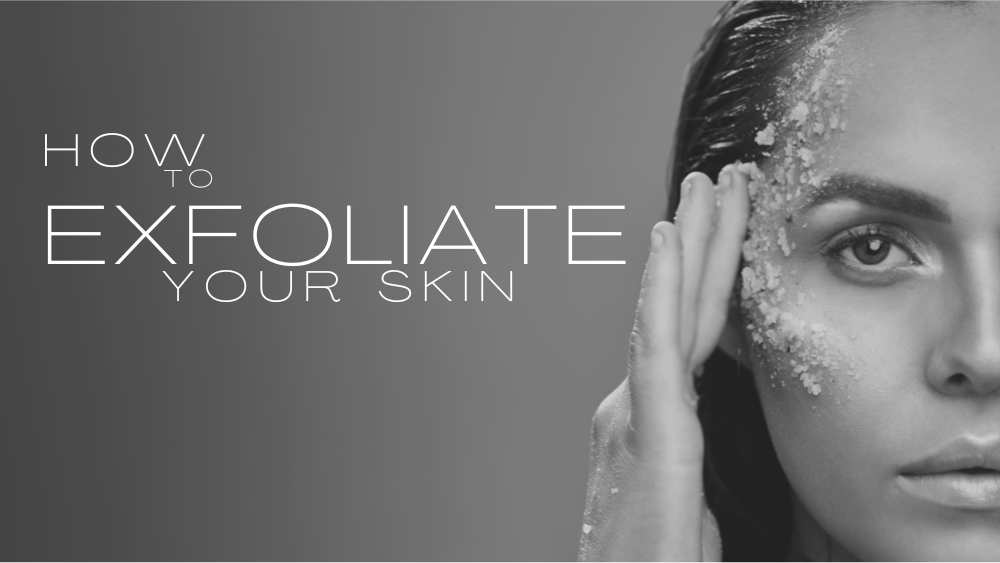 How to Exfoliate Your Skin