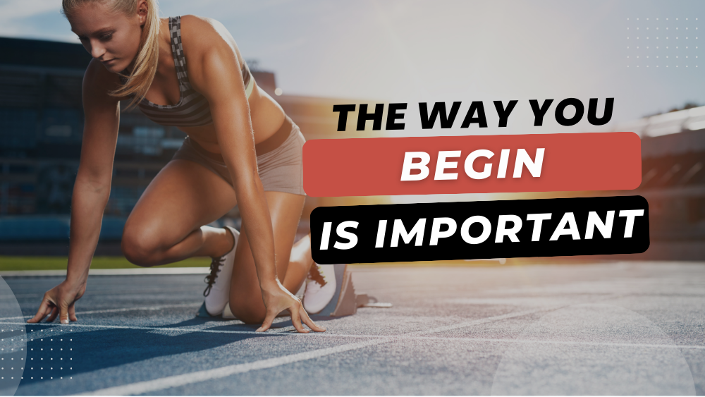 The way you begin is important!