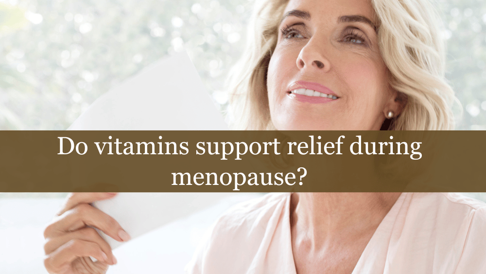 Do vitamins support relief during menopause?
