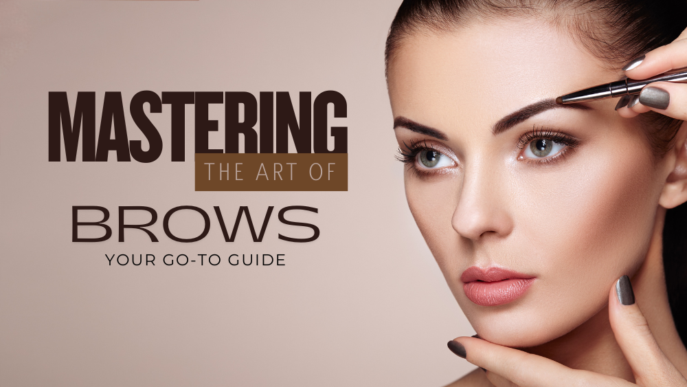 Mastering the Art of Brows: Your Go-To Guide