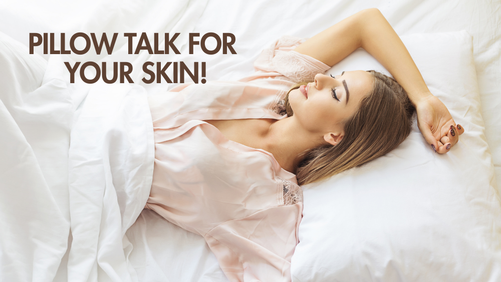 Pillow Talk for Your Skin!